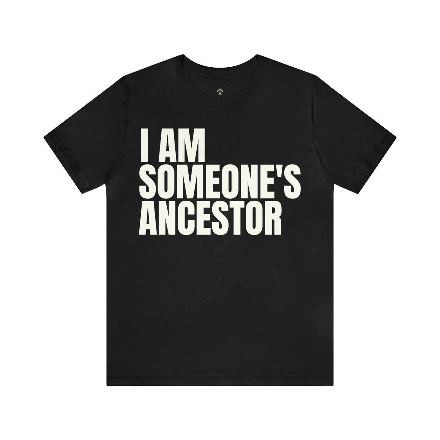 I am Someone's Ancestor T-Shirt