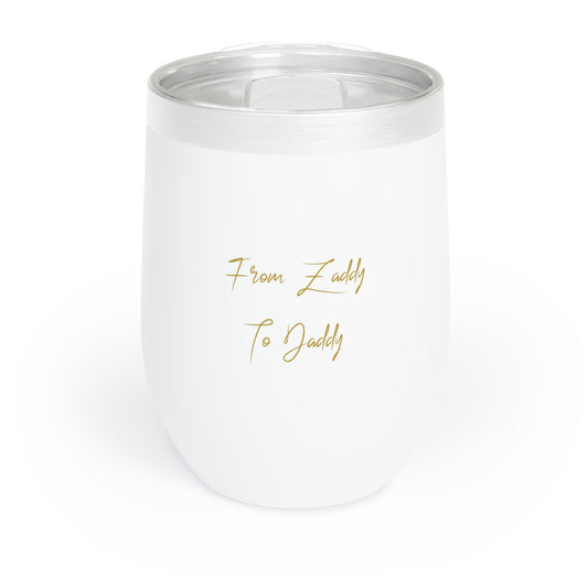 From Zaddy to Daddy Chill Wine Tumbler